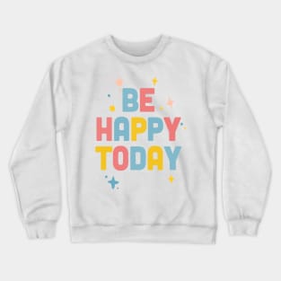 Be Happy Today / Colorful Type Design Crewneck Sweatshirt